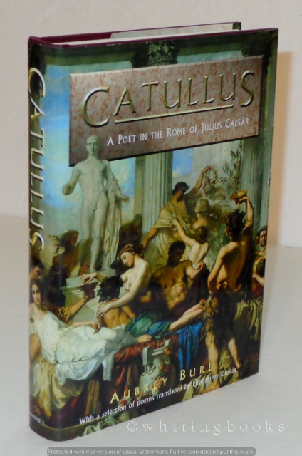 Catullus: A Poet in the Rome of Julius Caesar, with a Selection of ...